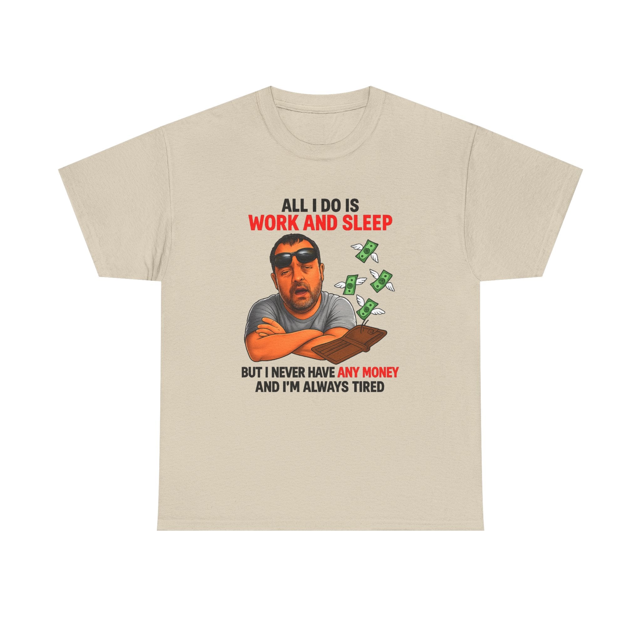 Graphic Tee — "All I Do Is Work and Sleep" Funny Money & Tired Humor Shirt