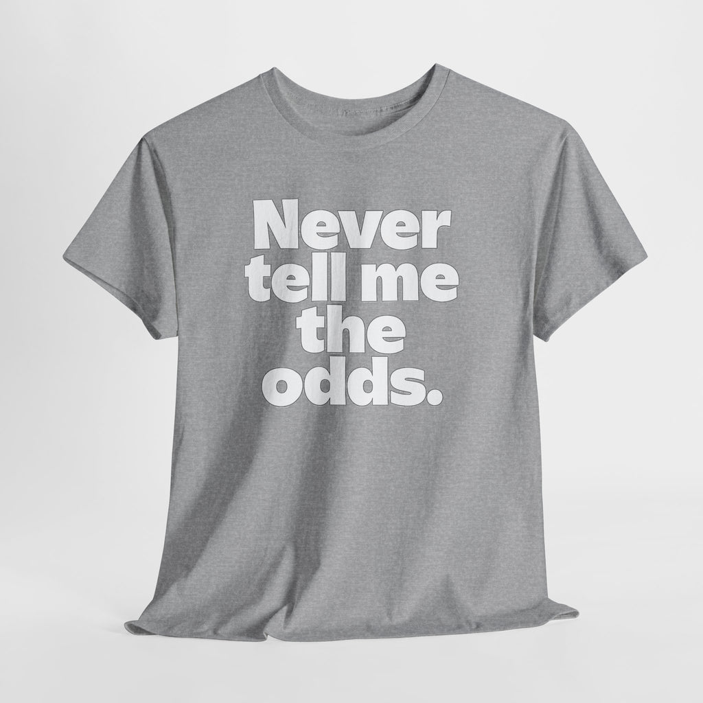 Never Tell Me The Odds T-Shirt — Funny Bold Quote Tee