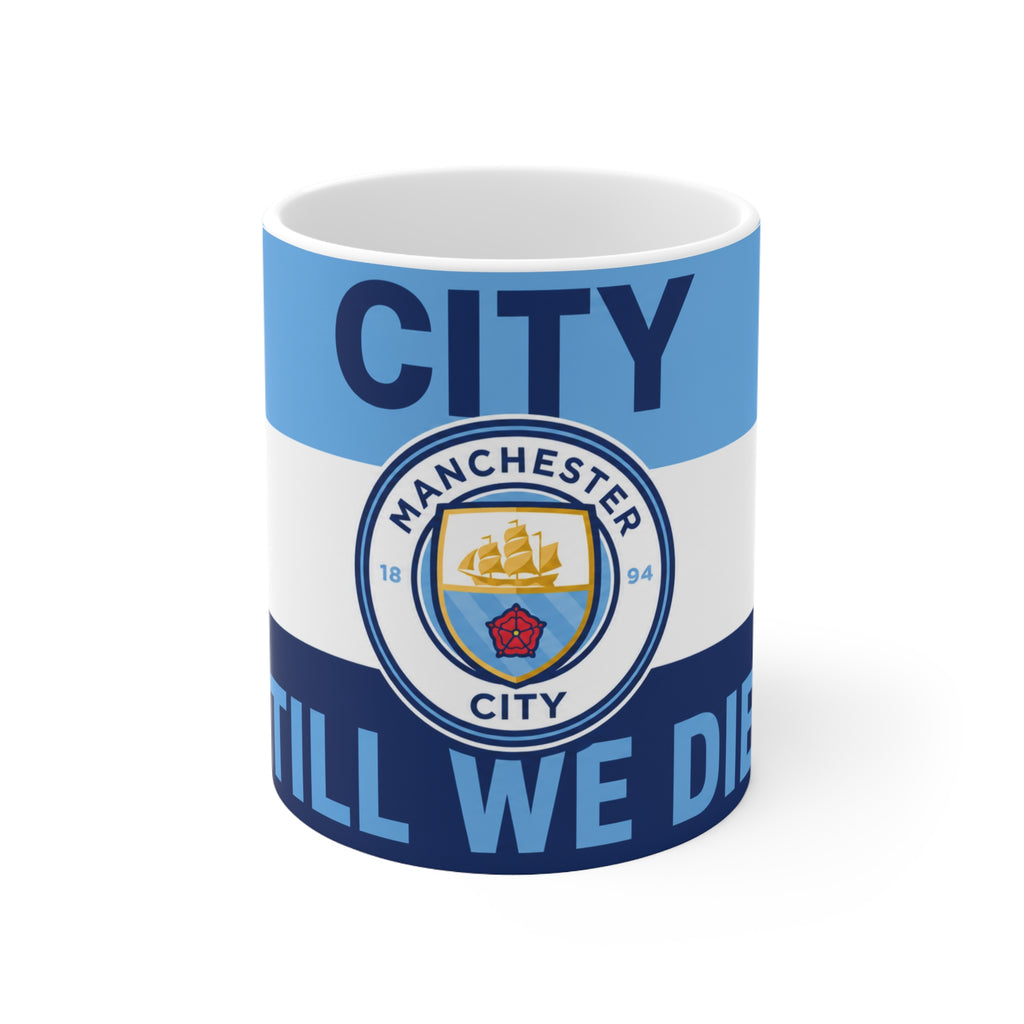 Manchester City Unofficial Football Mug — 'City Till We Die' Ceramic Coffee Cup (11oz & 15oz)