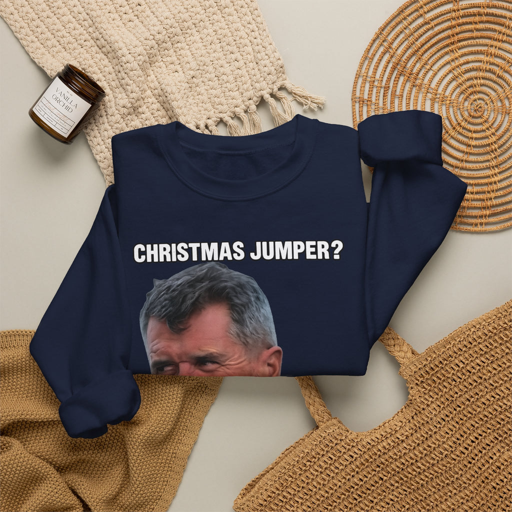 Roy Keane Christmas Jumper? Complete Load of Nonsense Sweatshirt