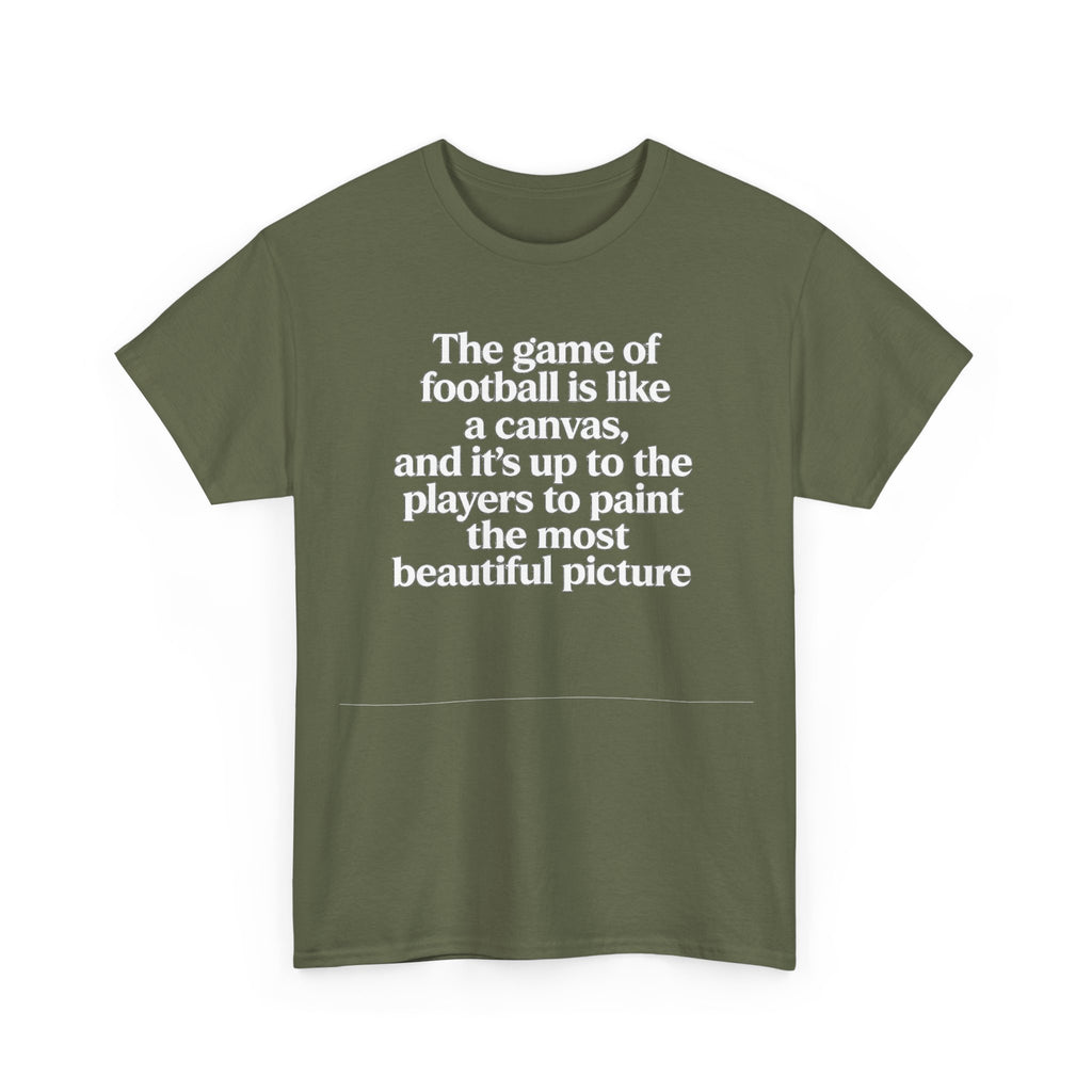 Football Quote Graphic Tee — "The game of football is like a canvas"