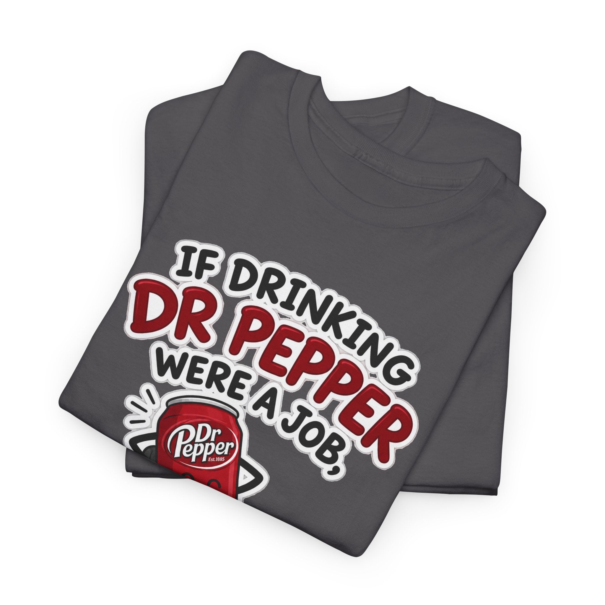 Dr Pepper Tee — "If Drinking Dr Pepper Were a Job, I'd Be Employee of the Year"