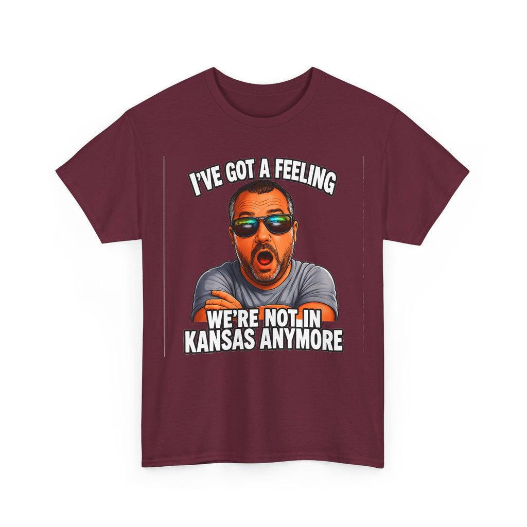 T-Shirt — "I’ve Got a Feeling We’re Not in Kansas Anymore" Graphic Tee