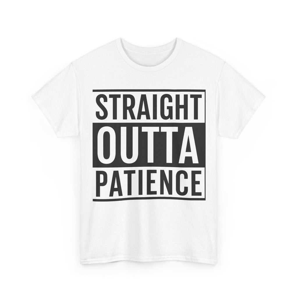 Straight Outta Patience T-Shirt — Funny Graphic Tee for Sarcastic Humor