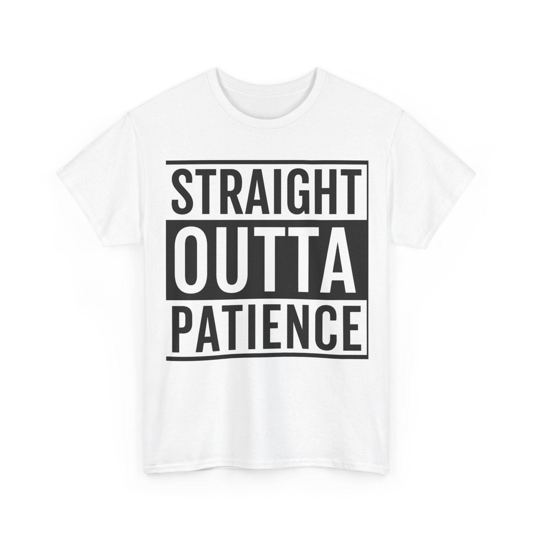 Straight Outta Patience T-Shirt — Funny Graphic Tee for Sarcastic Humor