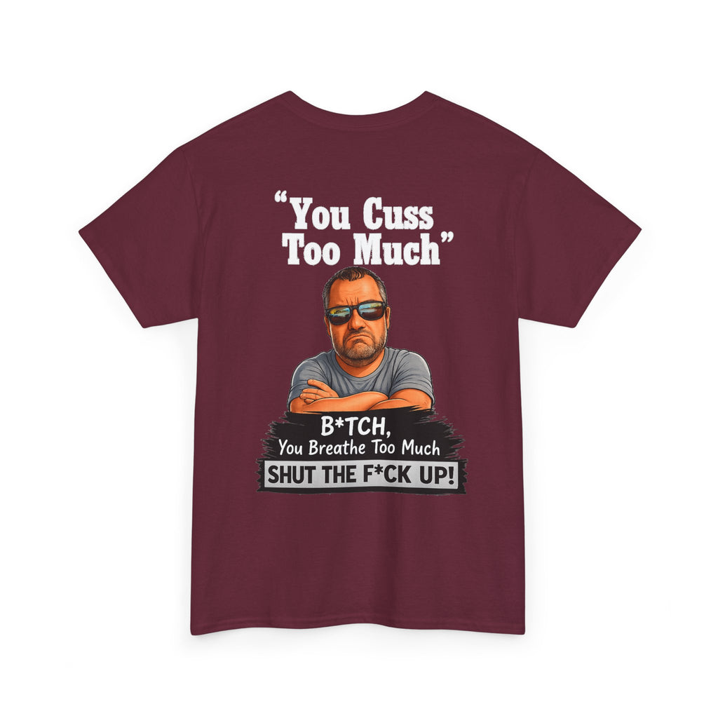 Graphic Tee — “You Cuss Too Much” Funny Sarcastic T‑Shirt