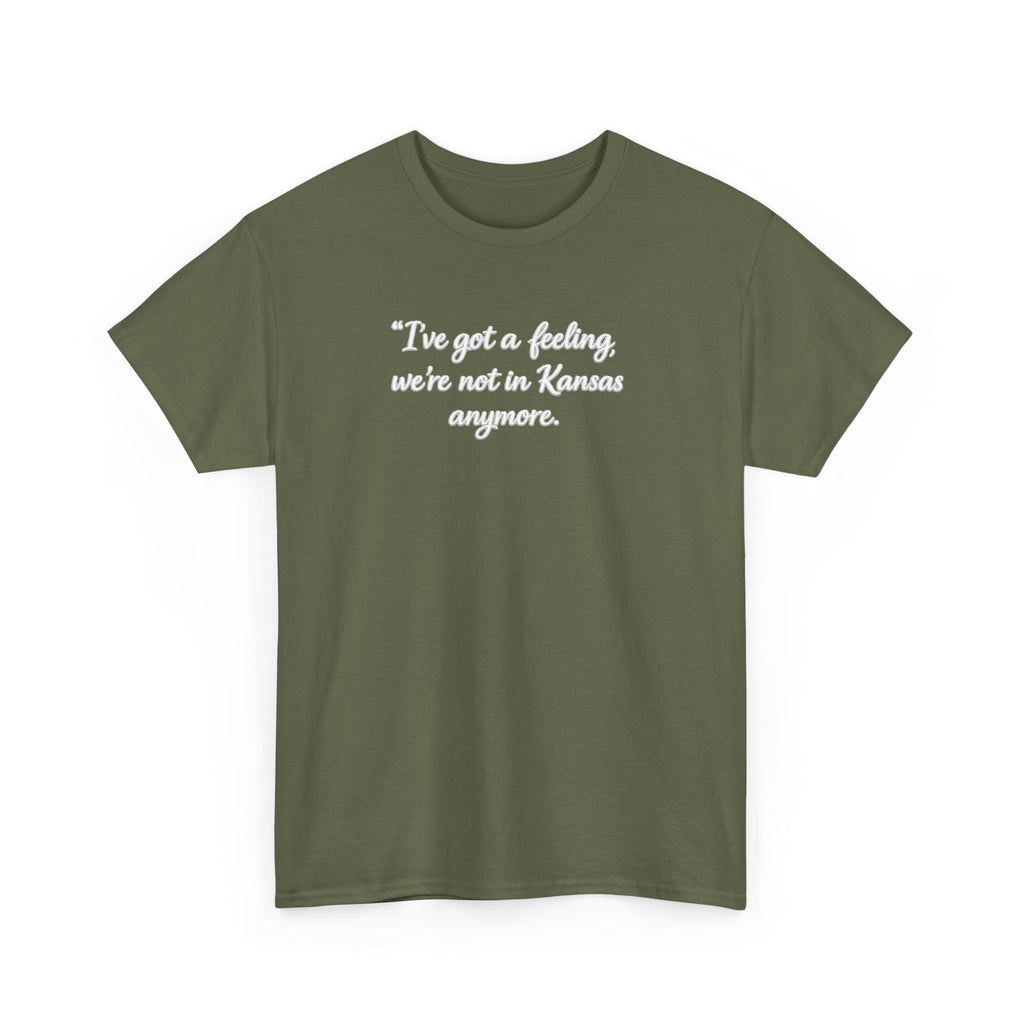 "I’ve got a feeling, we’re not in Kansas anymore" Graphic Tee — Wizard of Oz Quote T-Shirt