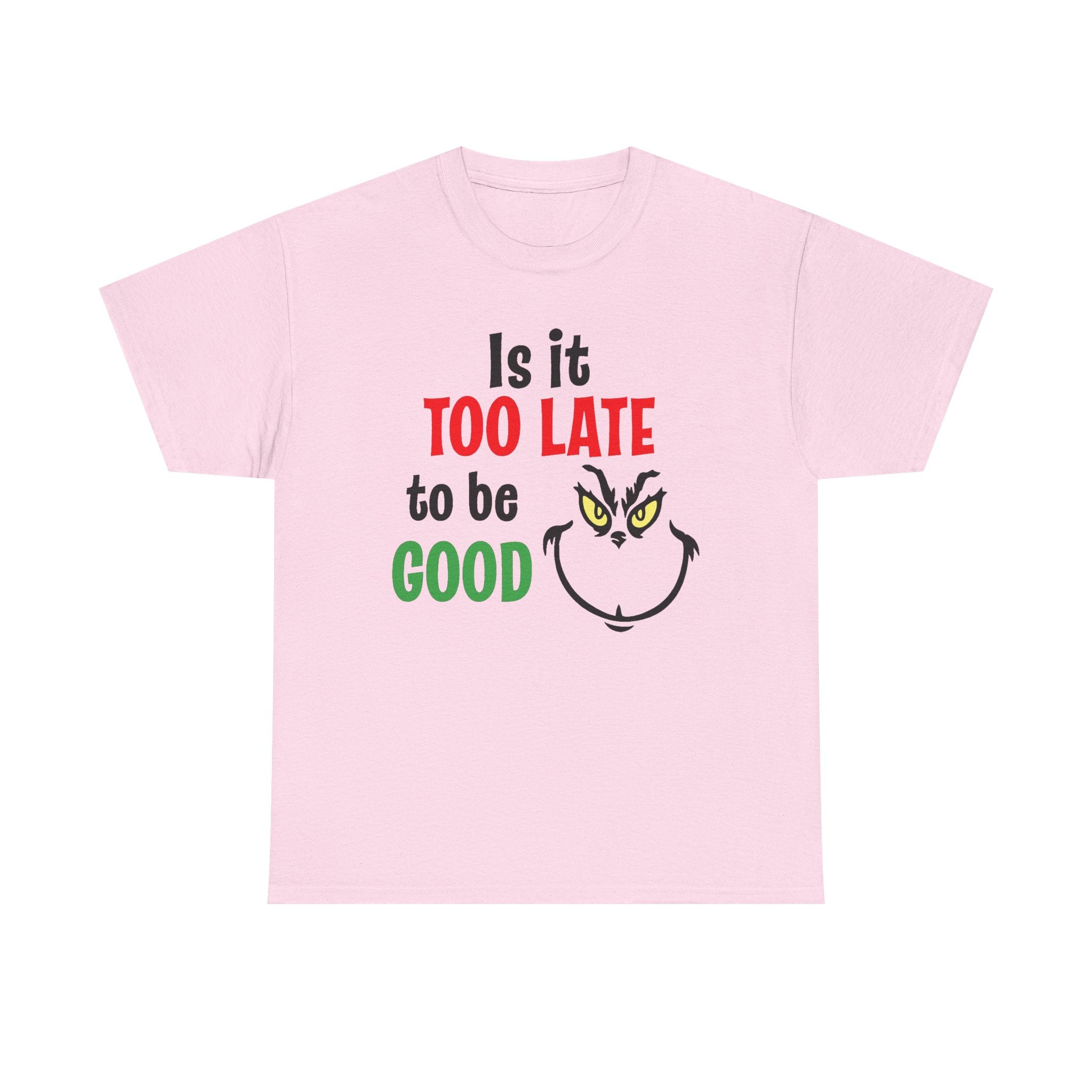 Is It Too Late To Be Good? Tee — Funny Grinch Holiday T-Shirt