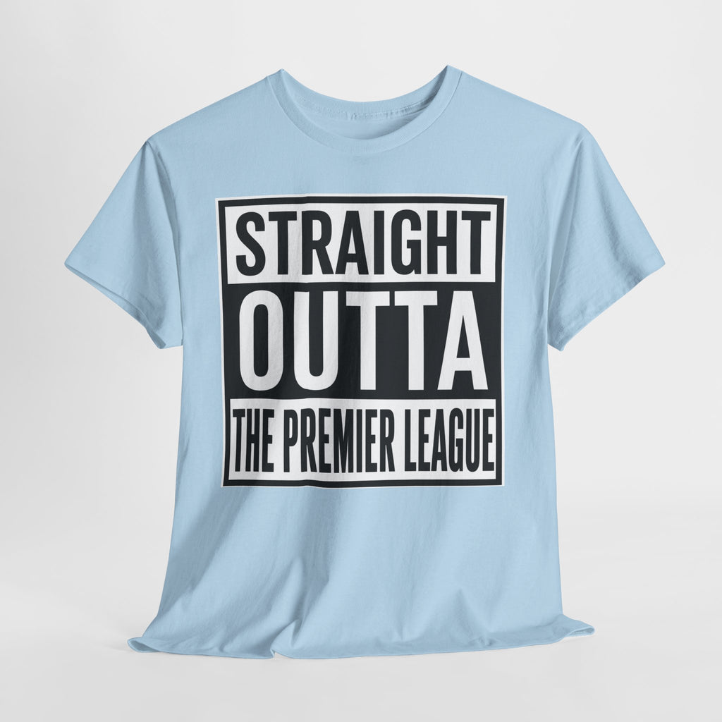 Straight Outta The Premier League Tee — Football Promotion Fan Shirt