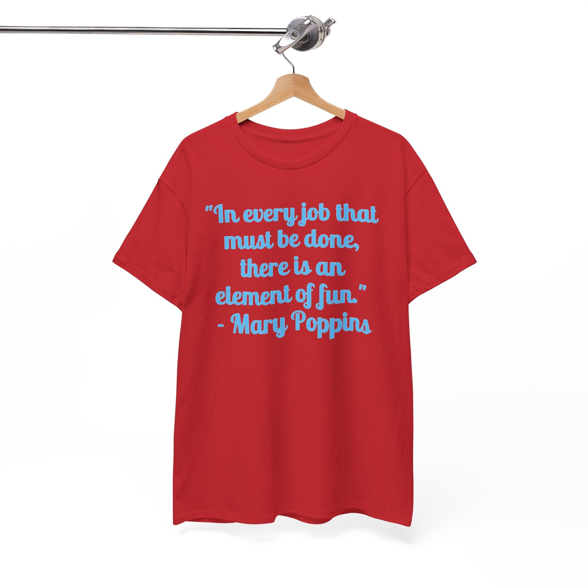 Mary Poppins Quote T-Shirt — "In every job that must be done, there is an element of fun."