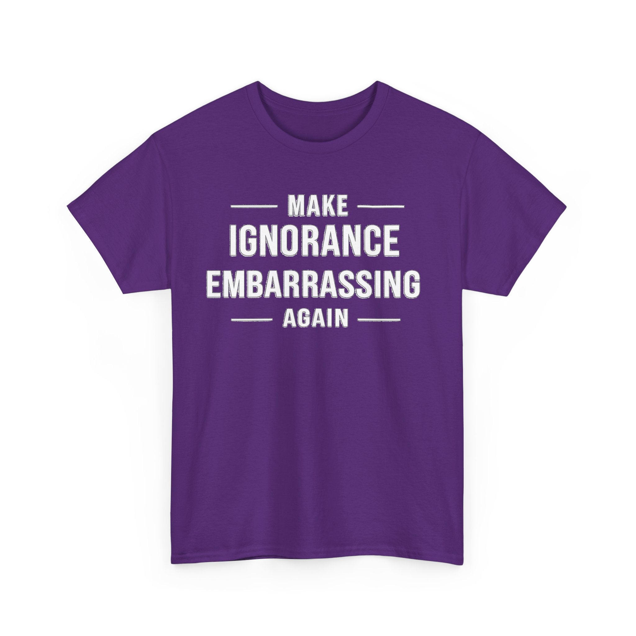 Make Ignorance Embarrassing Again Tee