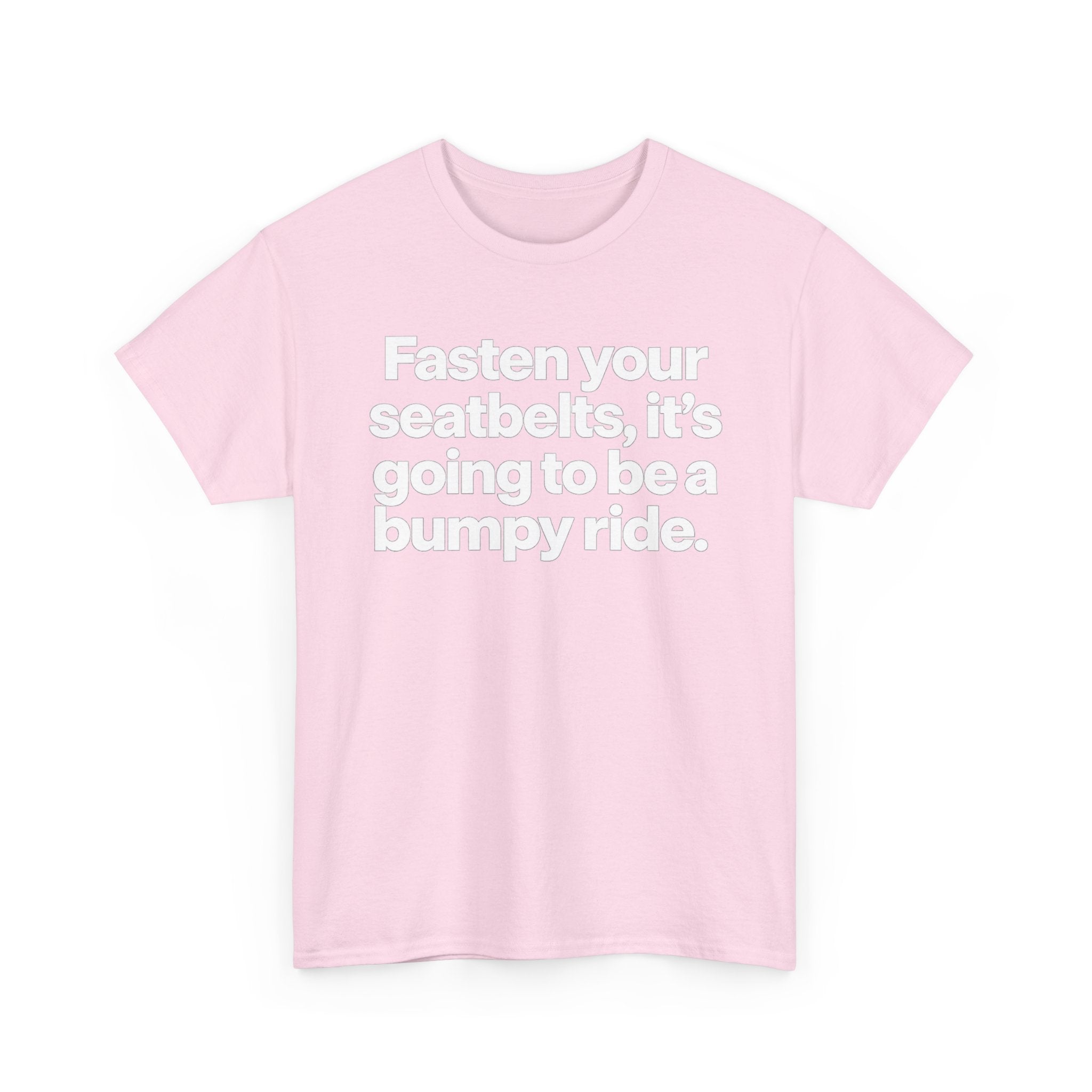Fasten Your Seatbelts Tee — 'Fasten your seatbelts, it's going to be a bumpy ride.' Graphic T‑Shirt