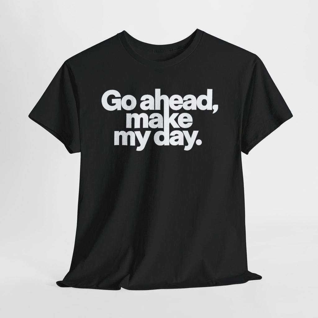 Go Ahead, Make My Day Tee — Bold White Text Graphic T-Shirt