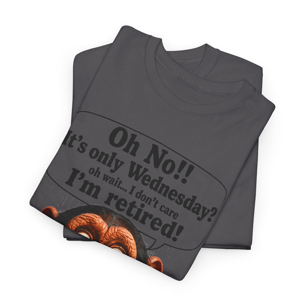 Retired & Loving It T‑Shirt — Funny Monkey "Oh No!! It’s only Wednesday? I’m retired!" Retirement Tee