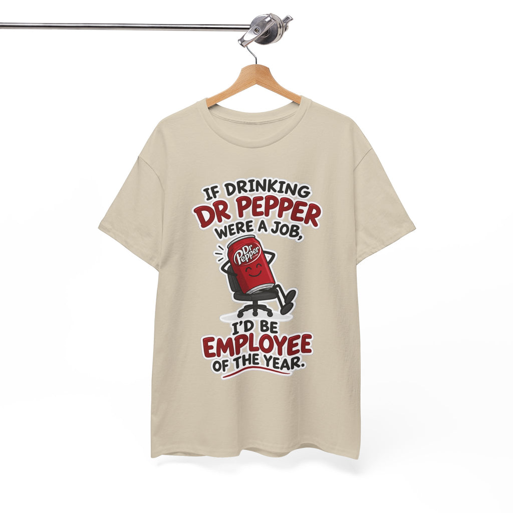 Dr Pepper Tee — "If Drinking Dr Pepper Were a Job, I'd Be Employee of the Year"