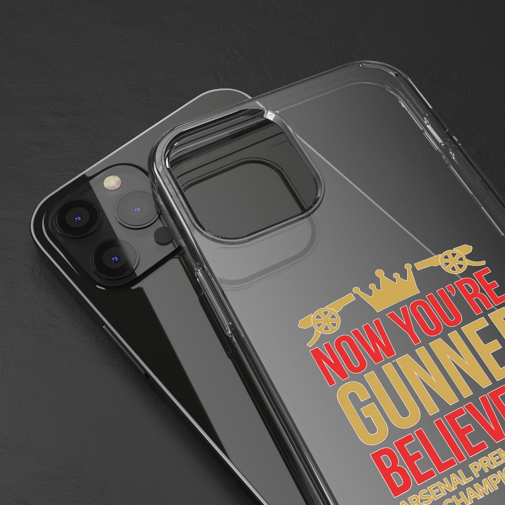 Phone Case — "Now You're Gunner Believe Us" Arsenal Champions Clear Case