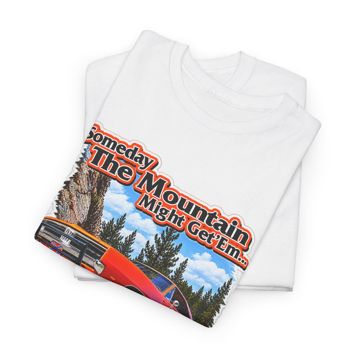 Dukes of Hazard Sometimes the Mountain Might Get ’Em But the Law Never Will Cotton T-Shirt