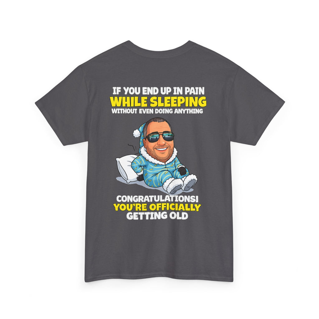 Funny 'Getting Old' T‑Shirt — 'If You End Up In Pain While Sleeping…' Retirement & Birthday Gift