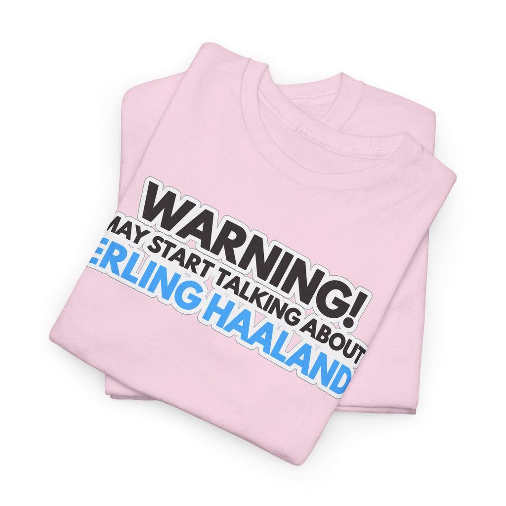 Warning! May Start Talking About Erling Haaland T-Shirt