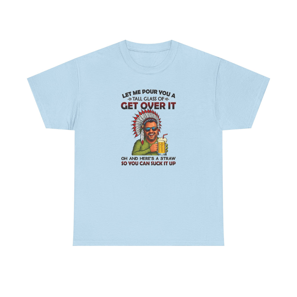 Get Over It Tee – Retro Native Chief Graphic Shirt with 'Let Me Pour You a Tall Glass of Get Over It' Slogan