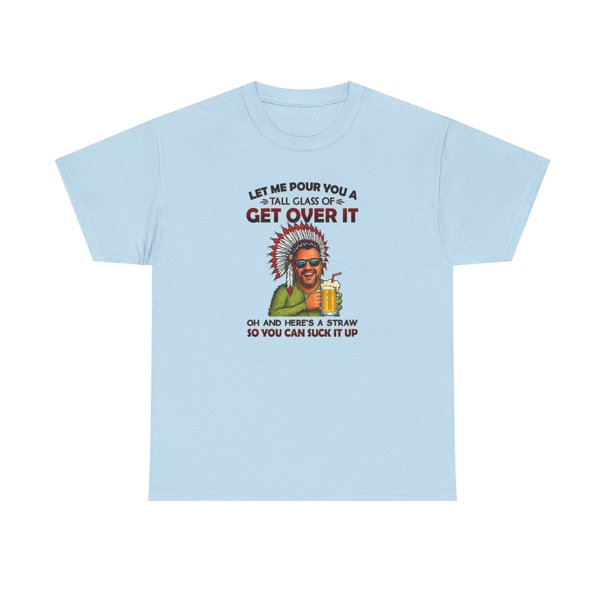 Get Over It Tee – Retro Native Chief Graphic Shirt with 'Let Me Pour You a Tall Glass of Get Over It' Slogan