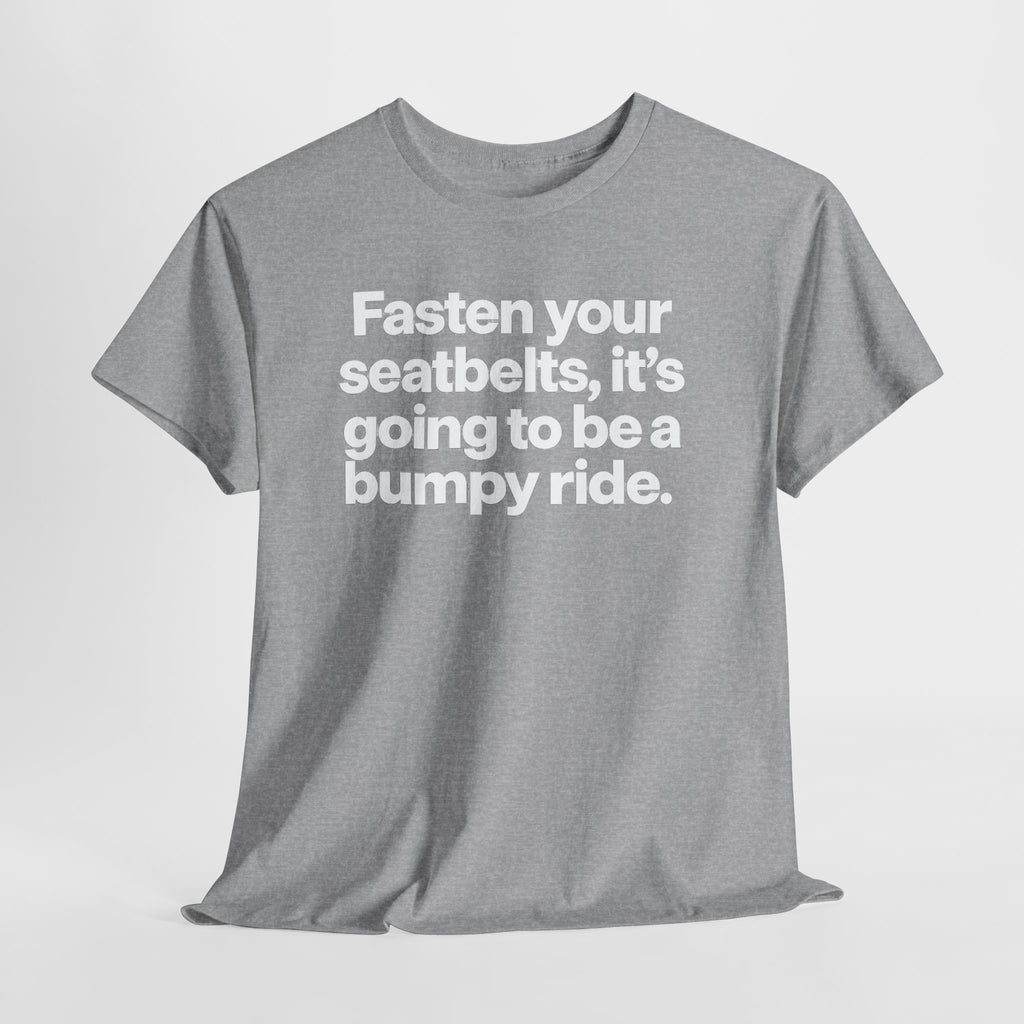 Fasten Your Seatbelts Tee — 'Fasten your seatbelts, it's going to be a bumpy ride.' Graphic T‑Shirt
