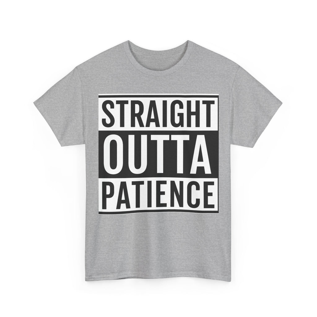 Straight Outta Patience T-Shirt — Funny Graphic Tee for Sarcastic Humor