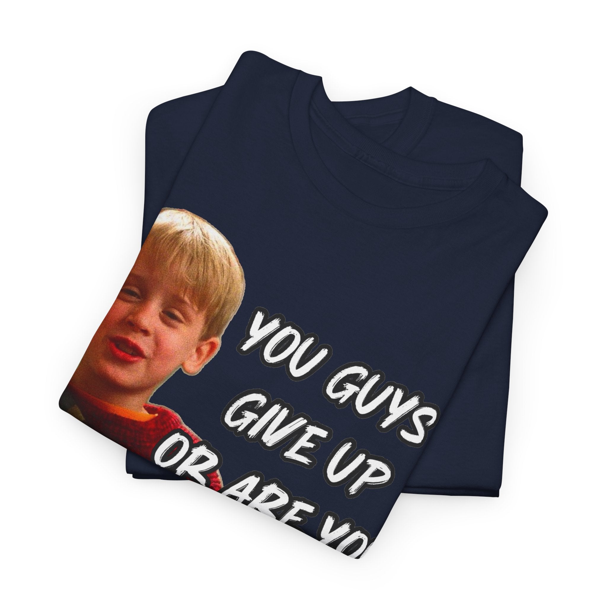 You Guys Give Up Or Are You Thirsty For More? Tee — Funny Meme T-Shirt