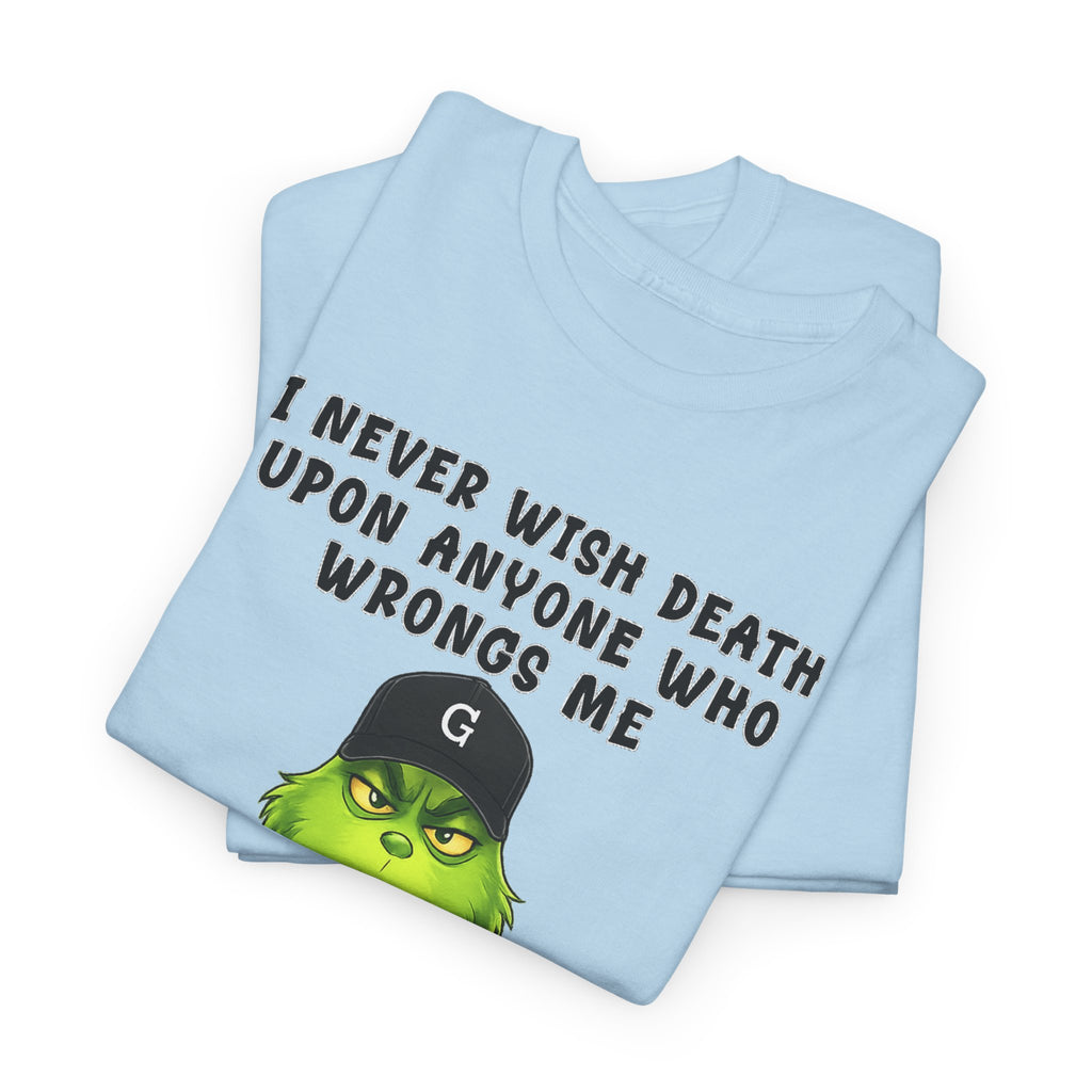 Funny Grinch Face Tee — “I Never Wish Death…” Novelty Graphic T-Shirt