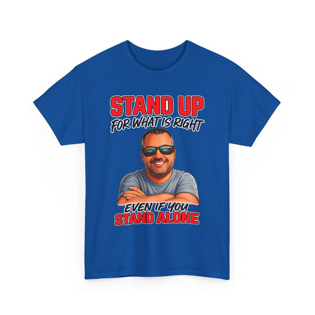 Stand Up For What Is Right T-Shirt — "Stand Up Even If You Stand Alone" Motivational Tee
