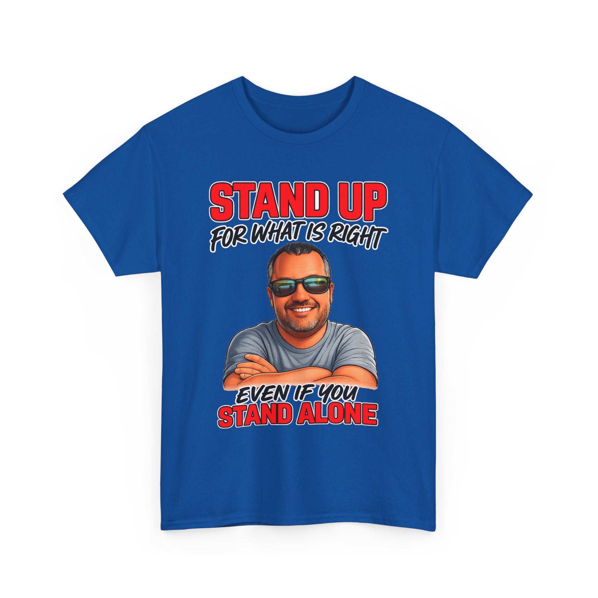 Stand Up For What Is Right T-Shirt — "Stand Up Even If You Stand Alone" Motivational Tee