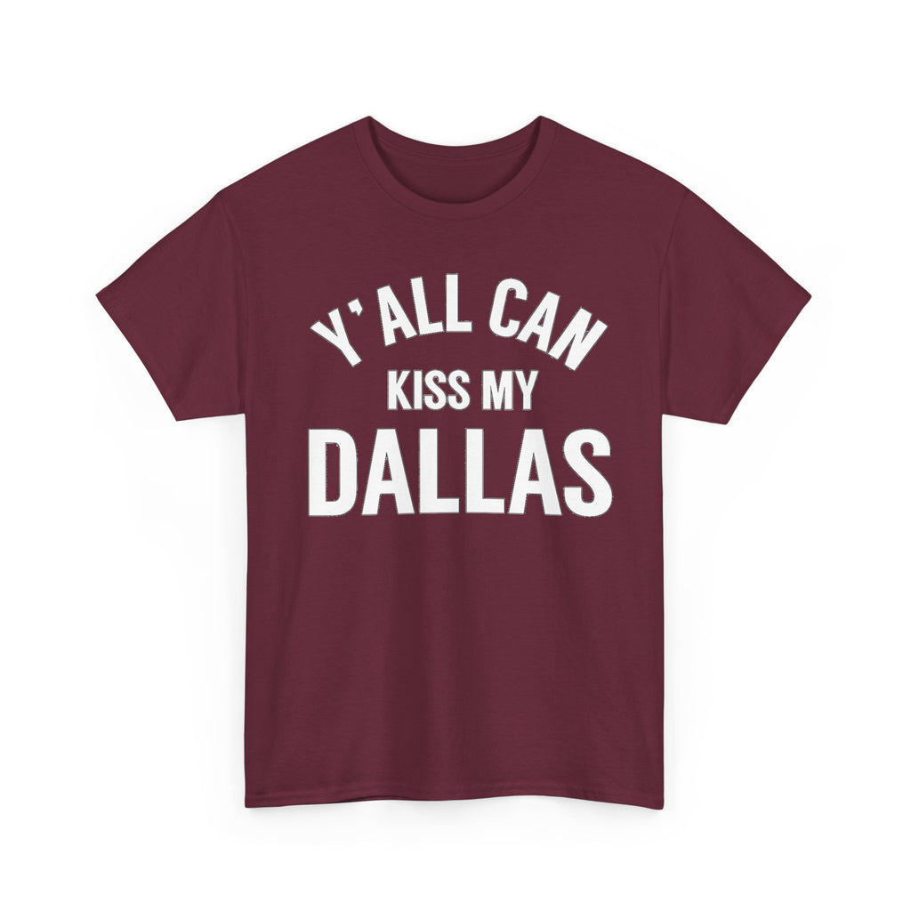 Y'all Can Kiss My Dallas T-Shirt — Funny Texas Pride Tee