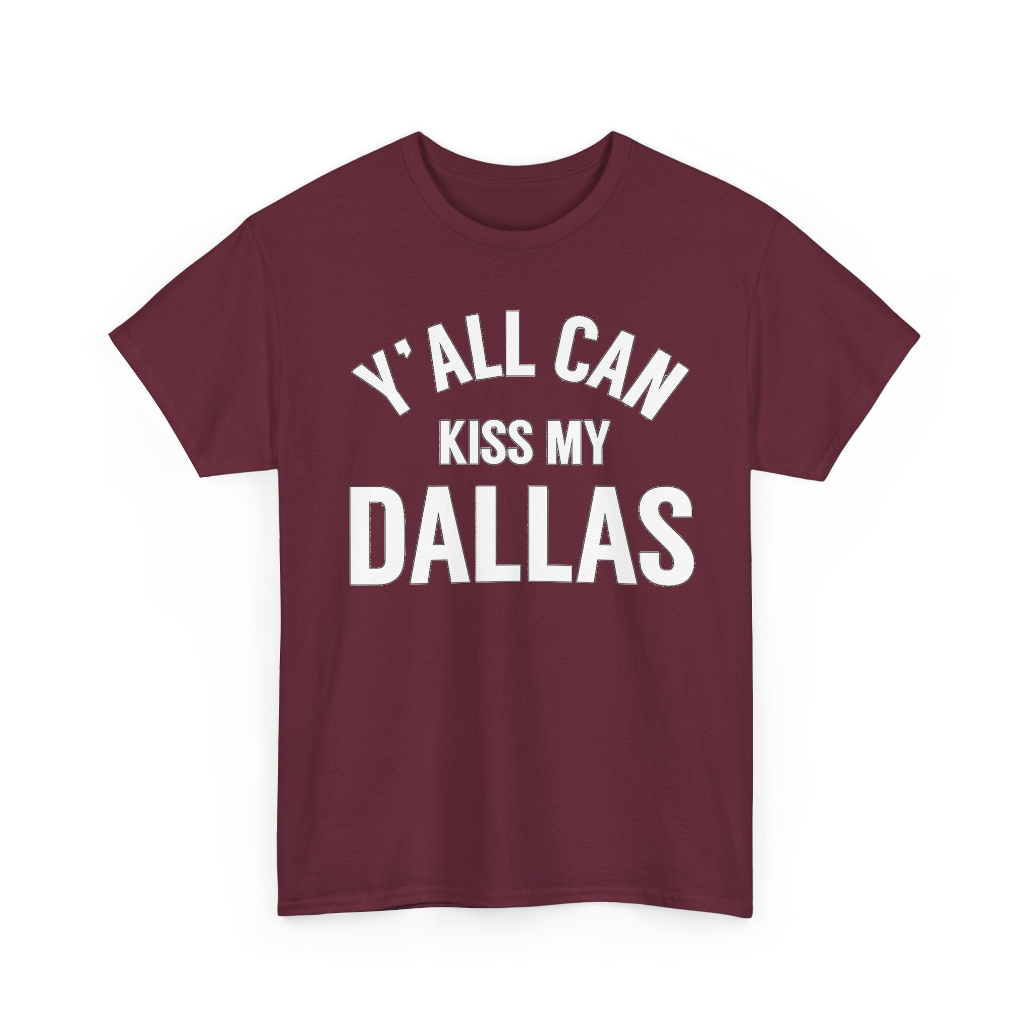Y'all Can Kiss My Dallas T-Shirt — Funny Texas Pride Tee