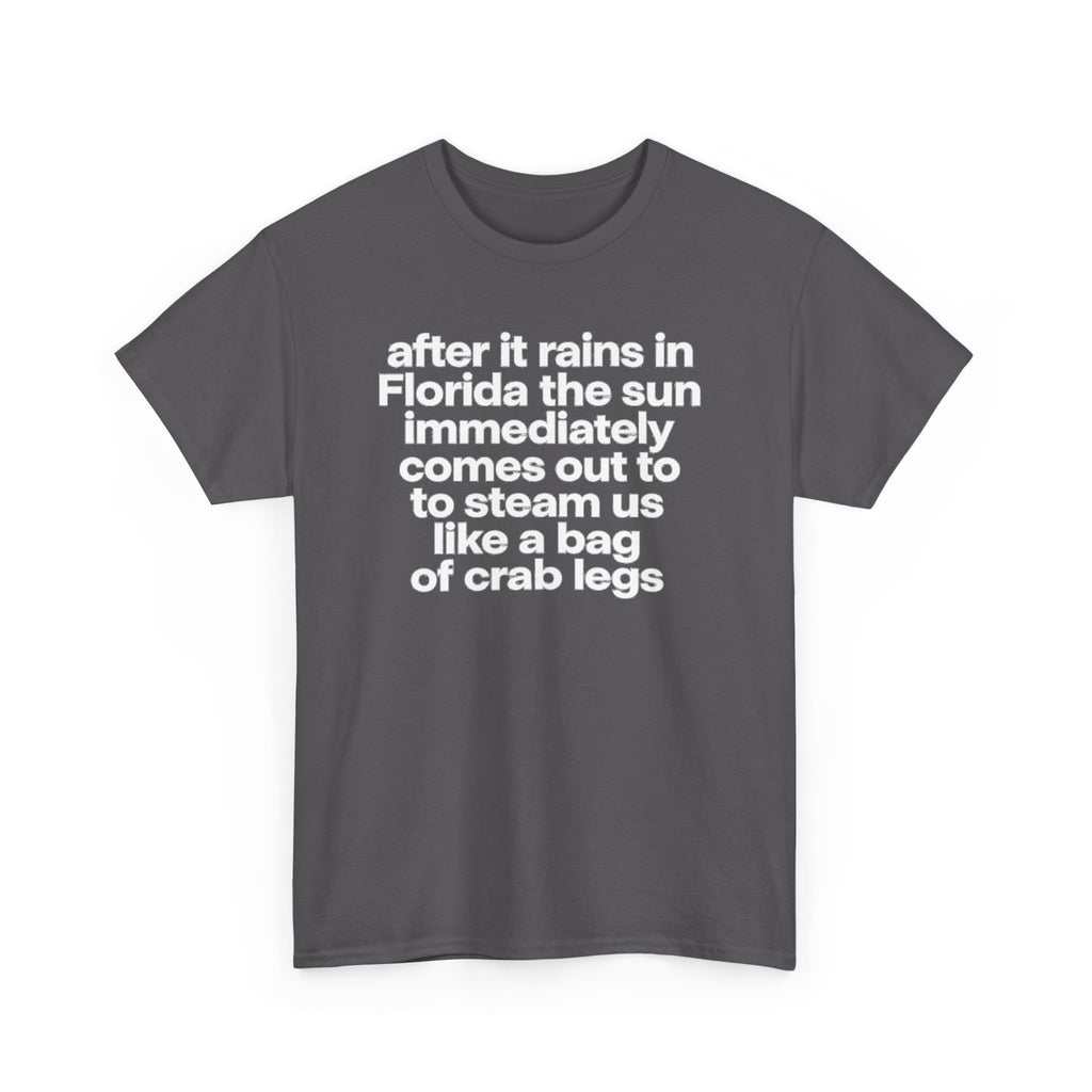 T-Shirt — "after it rains in Florida the sun immediately comes out to steam us like a bag of crab legs" Funny Florida Weather Tee