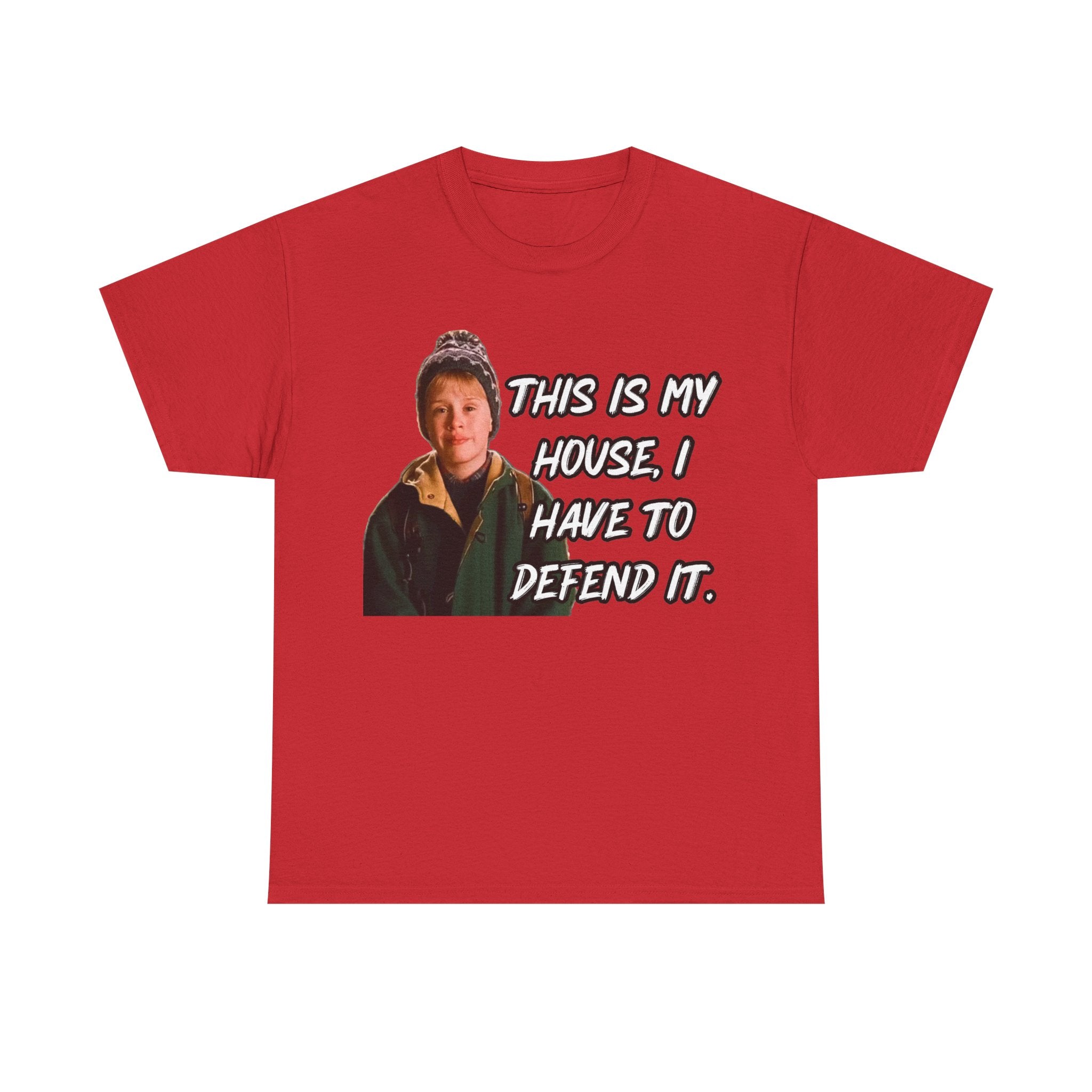 T-Shirt — "This Is My House, I Have To Defend It." Quote Tee