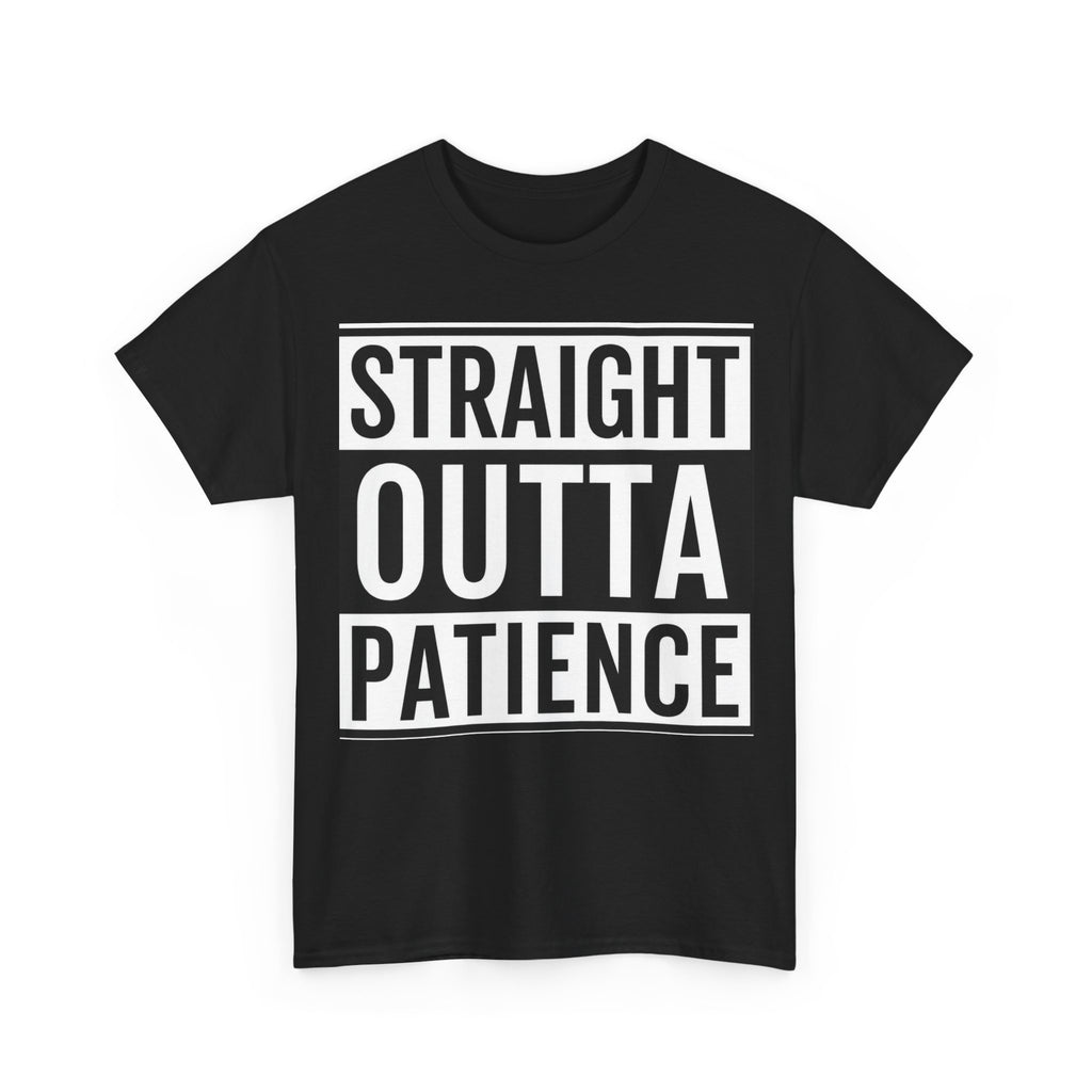 Straight Outta Patience T-Shirt — Funny Graphic Tee for Sarcastic Humor