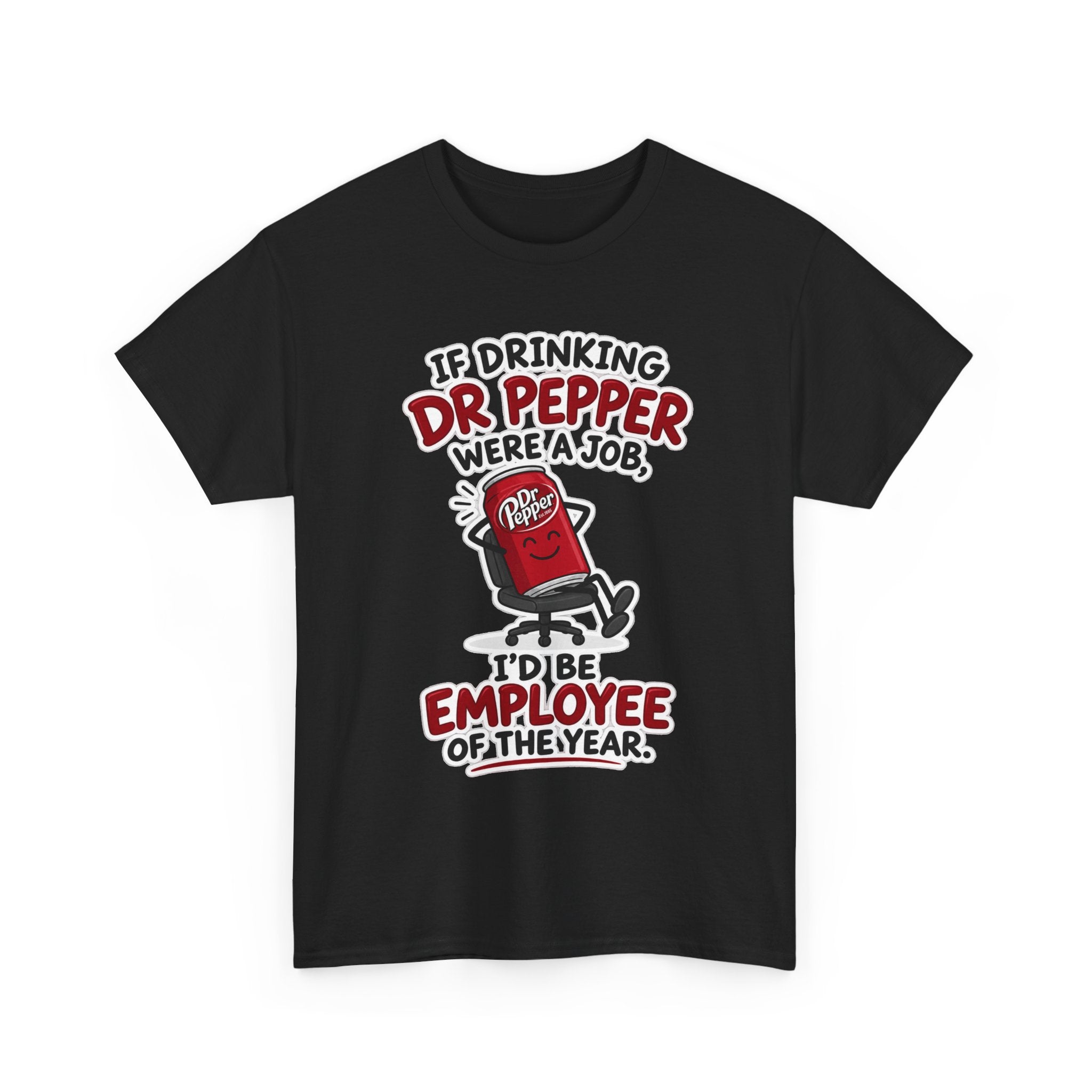 Dr Pepper Tee — "If Drinking Dr Pepper Were a Job, I'd Be Employee of the Year"