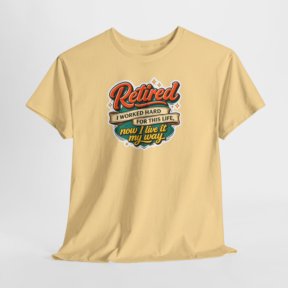 Retired: I Worked Hard For This Life T-Shirt — Retirement Gift Tee