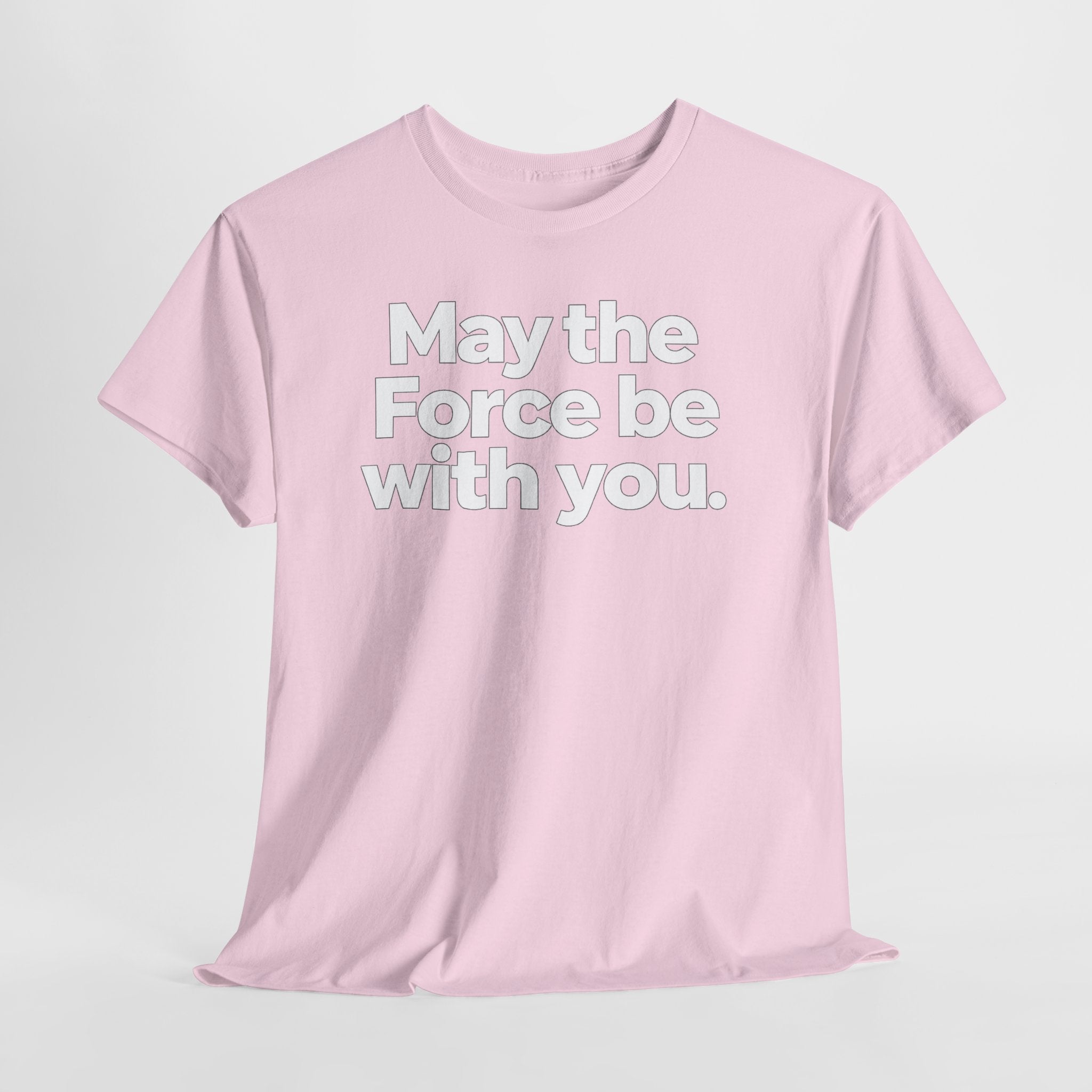 May the Force Be With You T‑Shirt