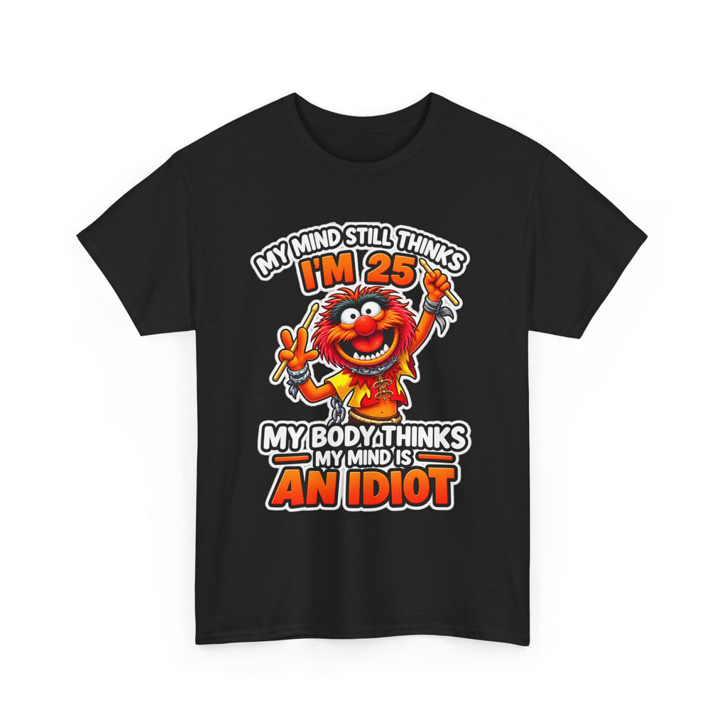 My Mind Still Thinks I’m 25 Funny Graphic Cotton T-Shirt