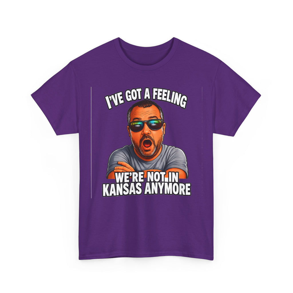 T-Shirt — "I’ve Got a Feeling We’re Not in Kansas Anymore" Graphic Tee