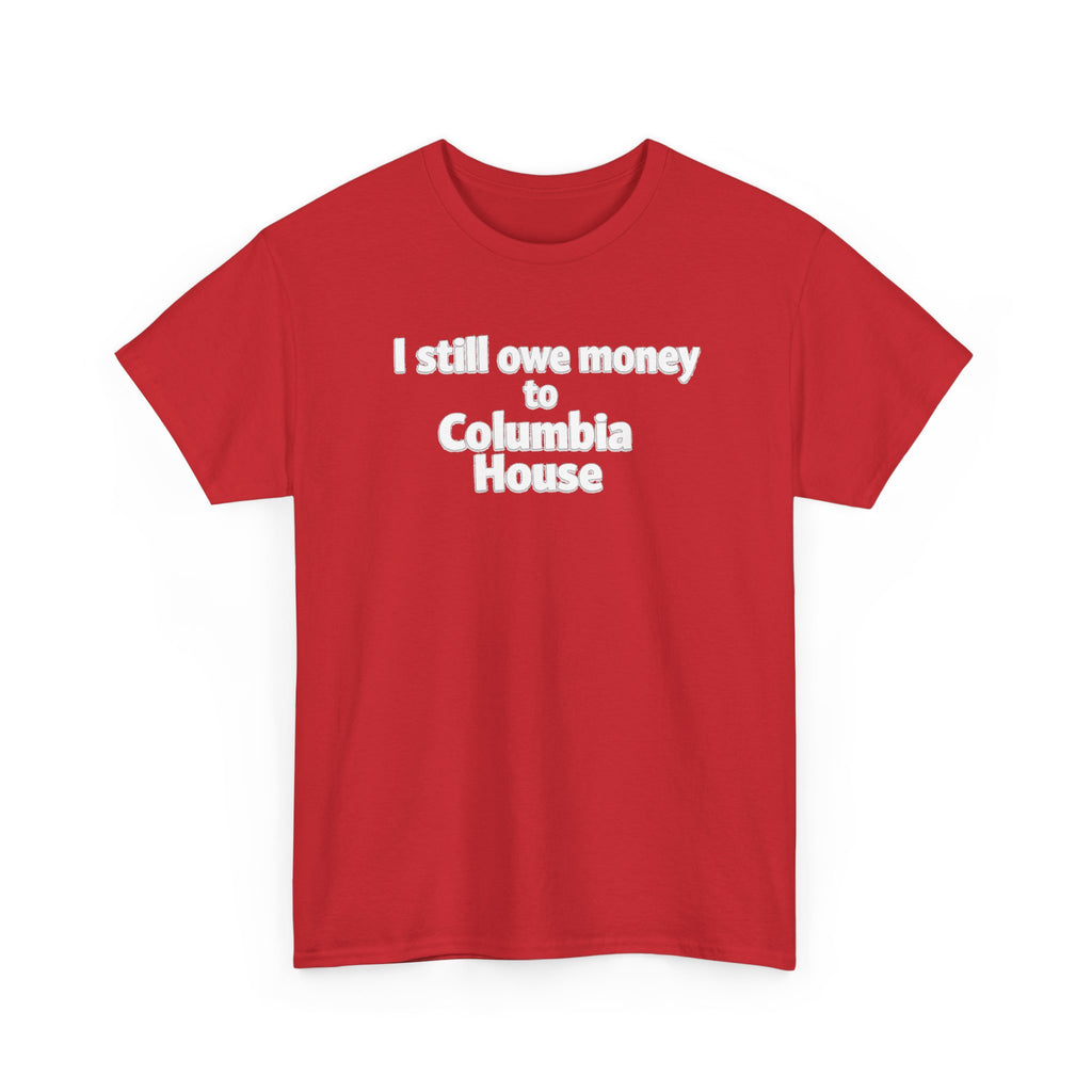 I Still Owe Money to Columbia House T-Shirt — Vintage Music Club Nostalgia Tee