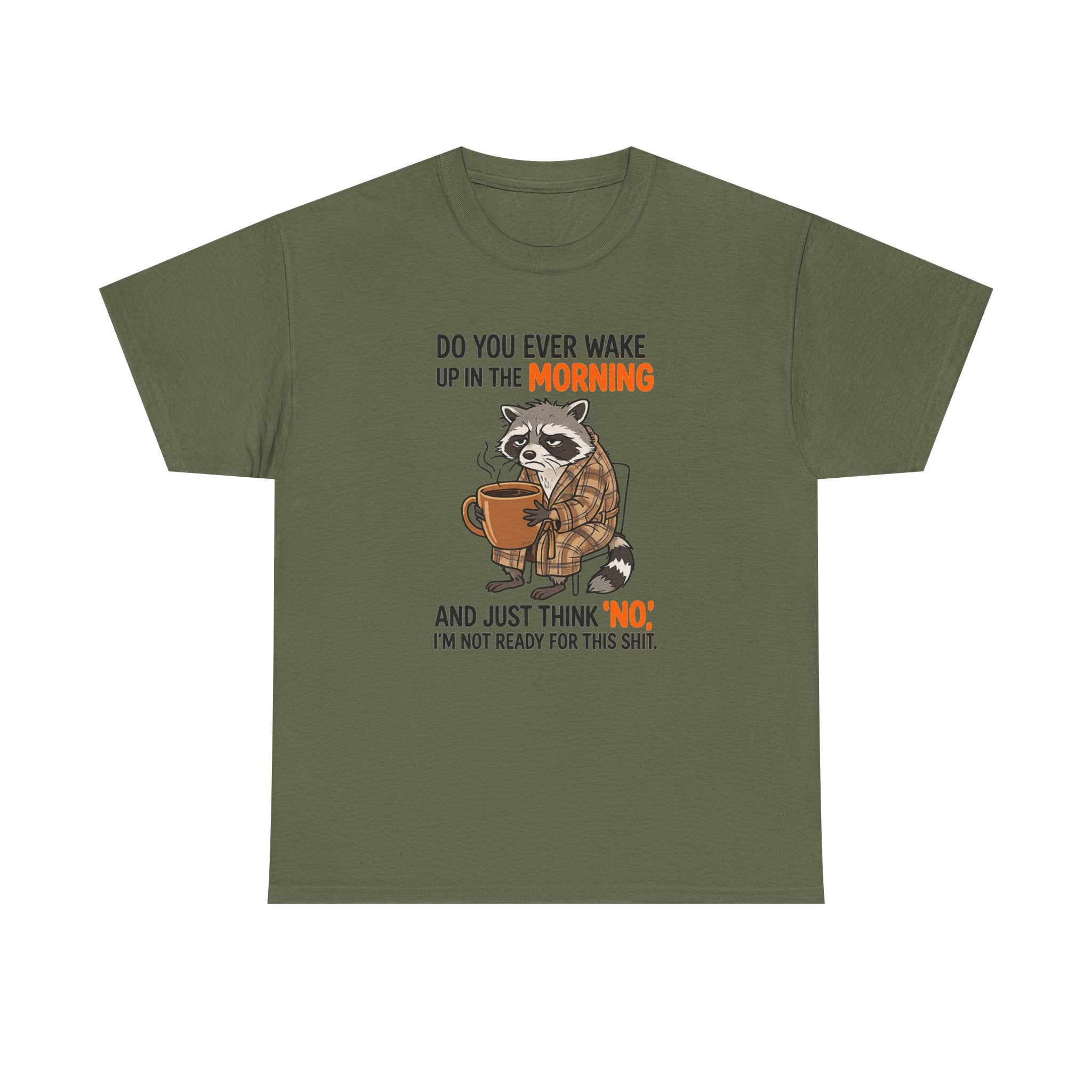 Funny Morning Raccoon T-Shirt — “Do You Ever Wake Up in the Morning and Just Think No” Coffee Tee