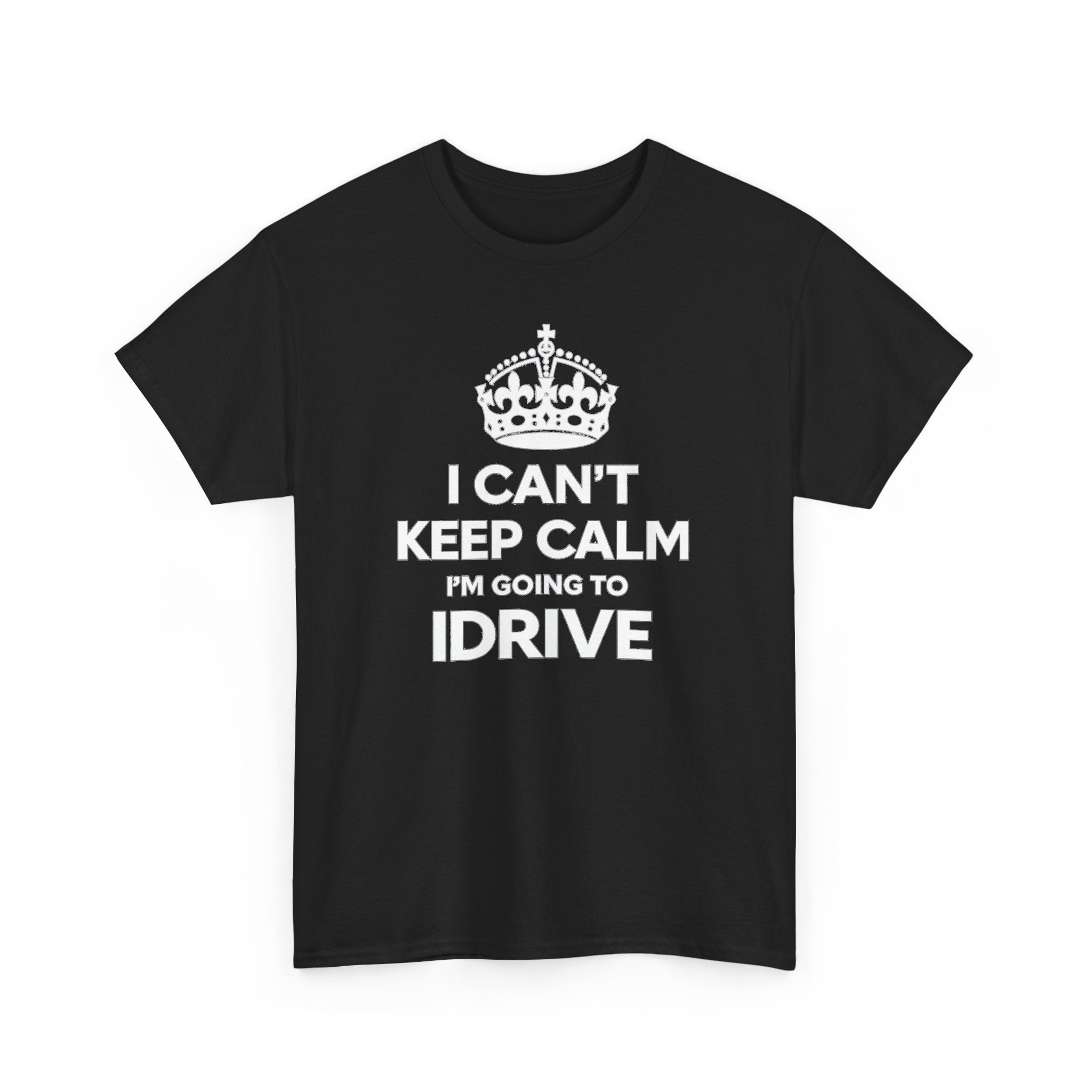 I Can't Keep Calm I'm Going To IDrive T-Shirt