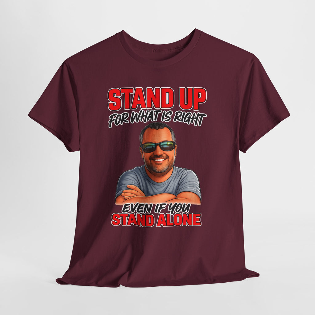 Stand Up For What Is Right T-Shirt — "Stand Up Even If You Stand Alone" Motivational Tee