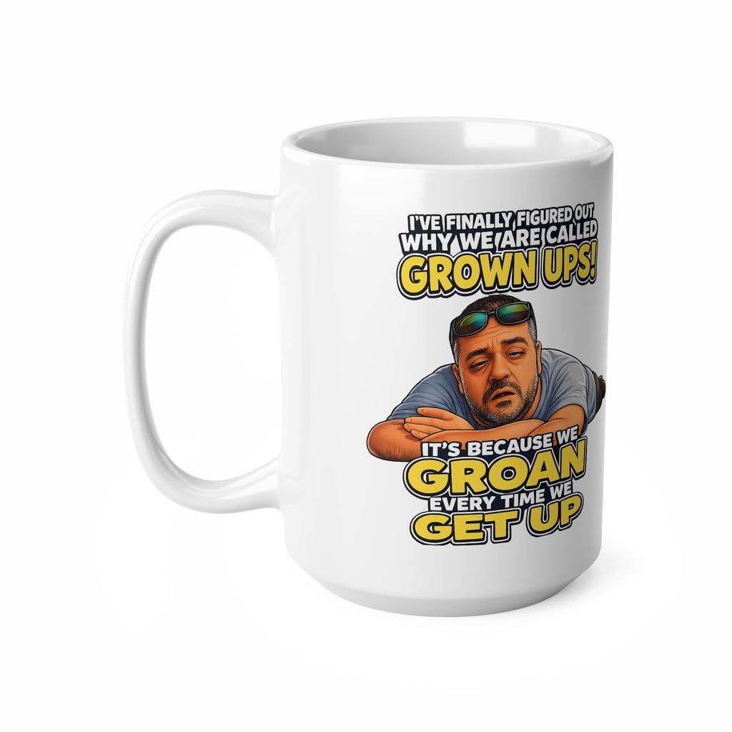 Grown Ups Coffee Mug — Funny "We Groan Every Time We Get Up" Ceramic Cup (11oz/15oz)