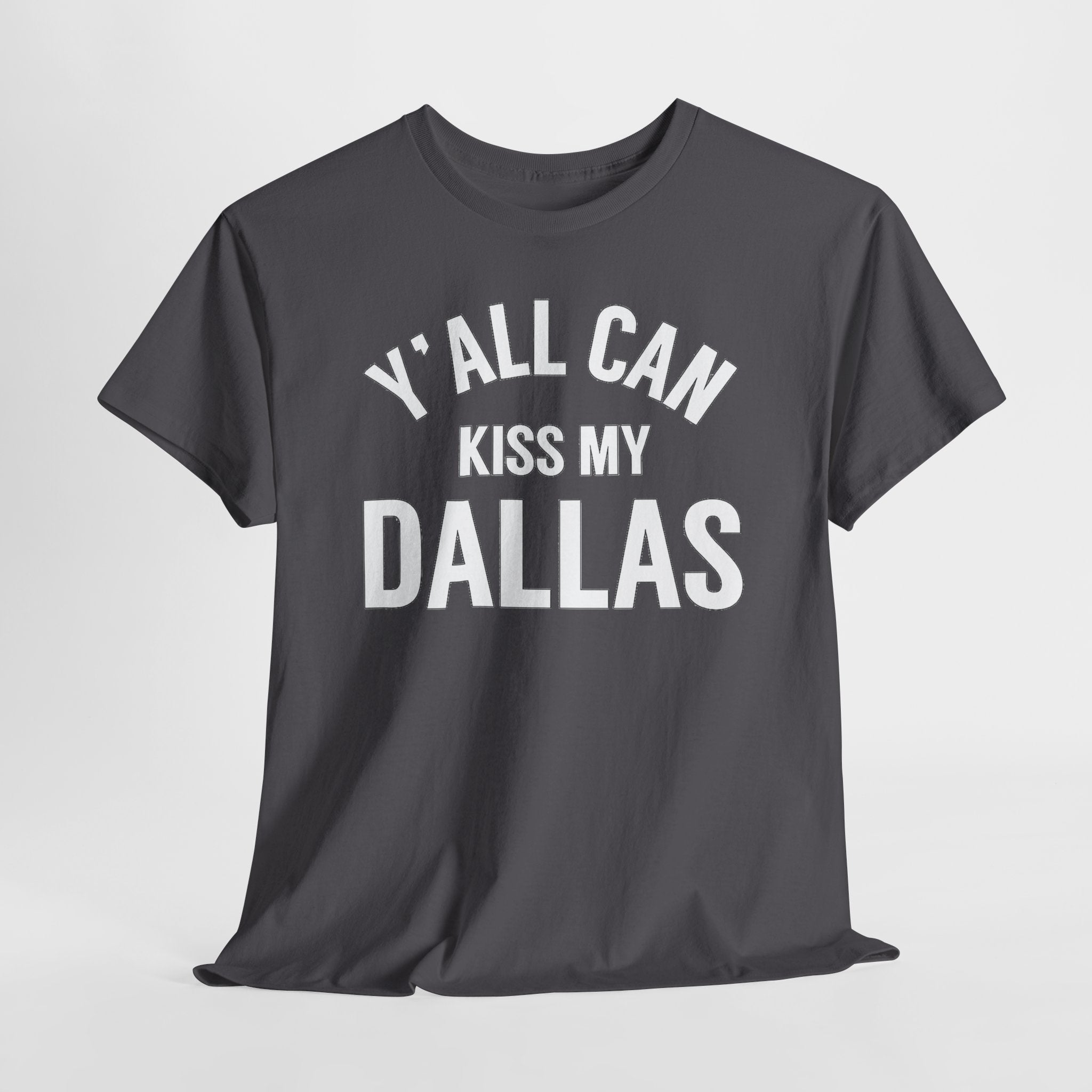 Y'all Can Kiss My Dallas T-Shirt — Funny Texas Pride Tee