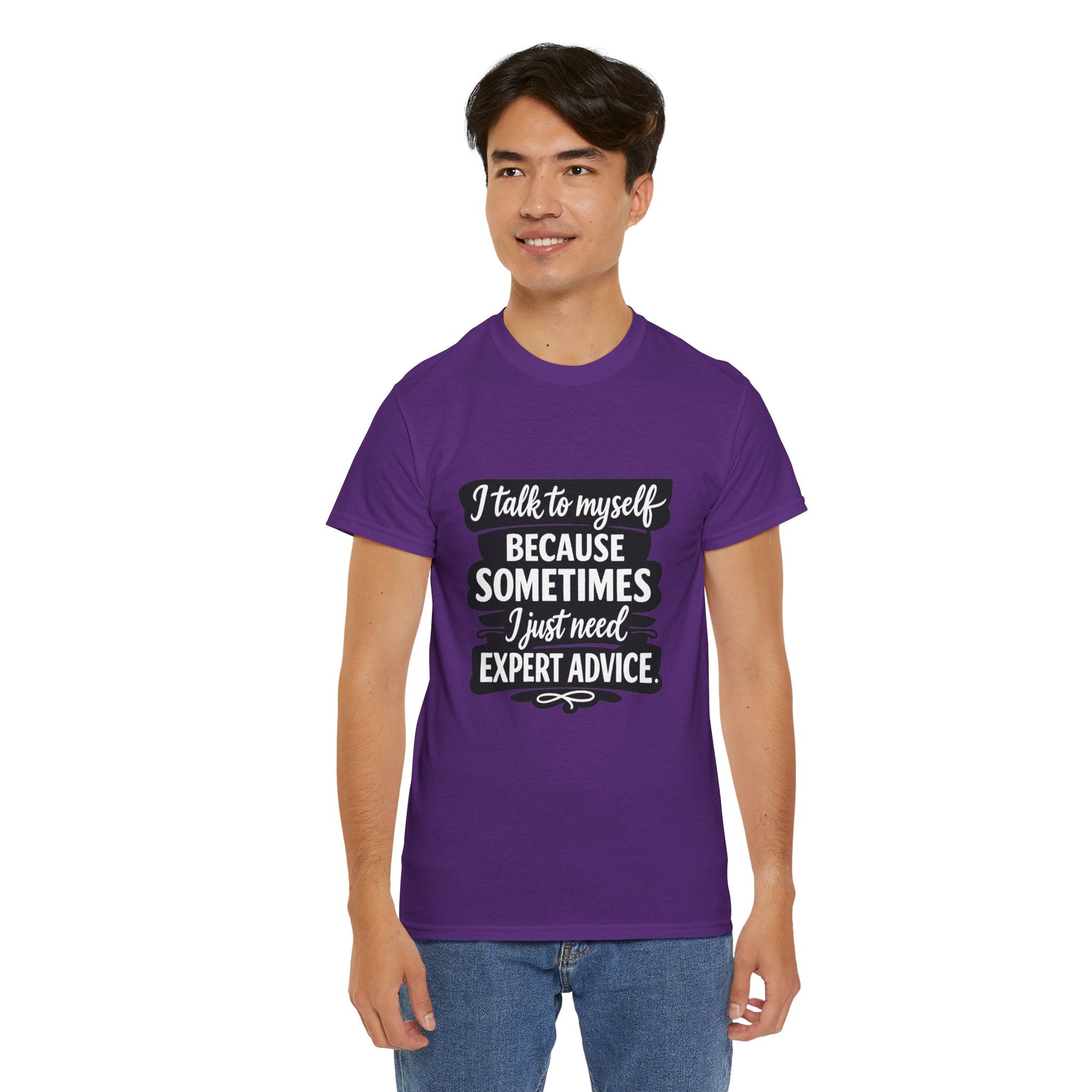 Funny Quote T-Shirt — "I Talk To Myself Because Sometimes I Just Need Expert Advice"