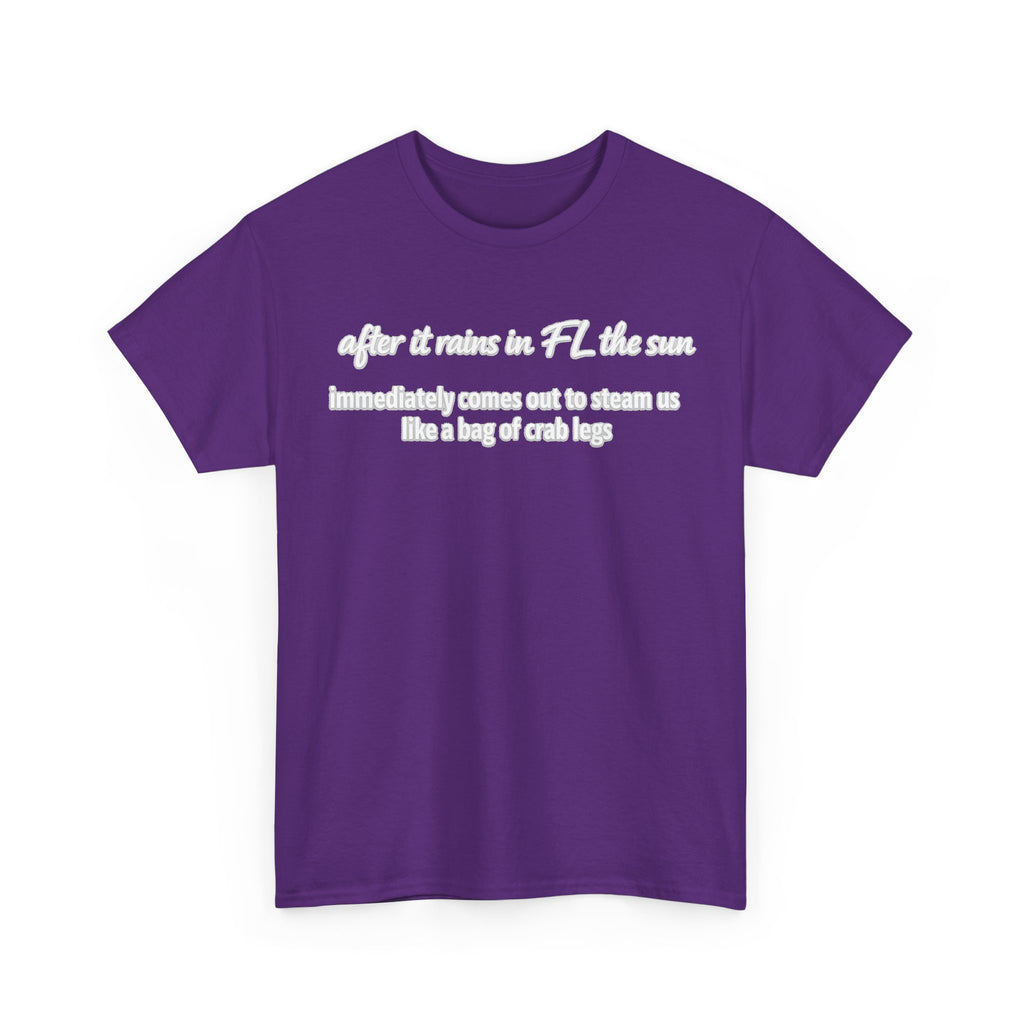 Florida Heat Tee — "after it rains in FL the sun immediately comes out to steam us like a bag of crab legs"