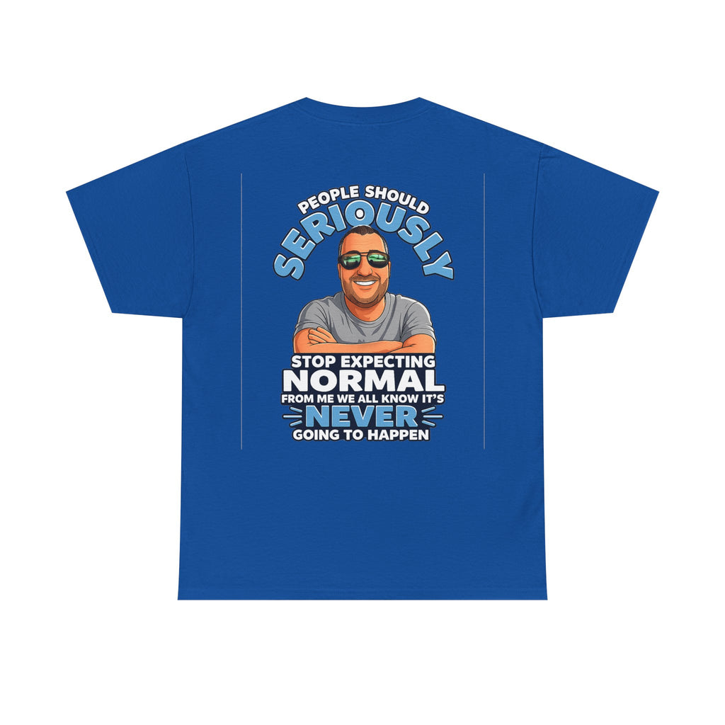 T‑Shirt — “People Should Seriously Stop Expecting Normal” Funny Graphic Tee